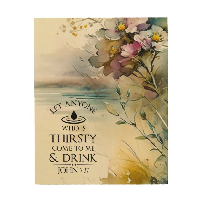 John 7:37 Anyone who is thirsty come to Me Bible Wood Wall Art (Front)