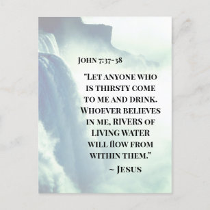 John 7:37 Anyone who is thirsty come to Me ~Jesus  Postcard