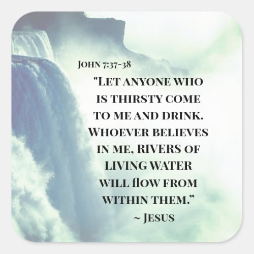 John 737 Anyone who is thirsty come to Me Jesus Square Sticker