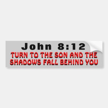 John 8:12 Turn To The Son Bumper Sticker by talkingbumpers at Zazzle