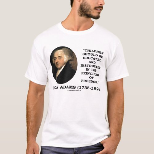 John Adams Children Educated Principles Of Freedom T_Shirt