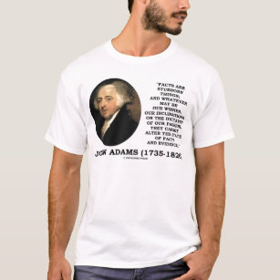 John Adams Facts Are Stubborn Things Evidence T-Shirt