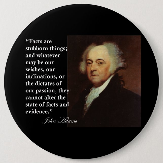 John Adams "Facts are stubborn things" Quote Pinback Button (Front)