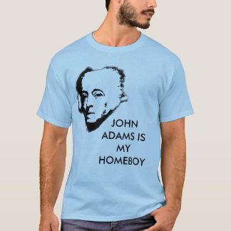 John Adams is my Homeboy T-Shirt