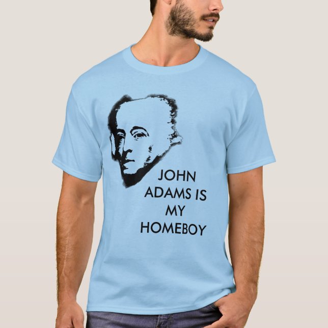 John Adams is my Homeboy T-Shirt (Front)