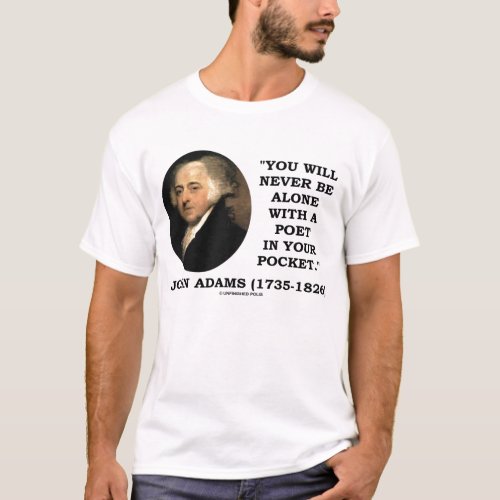 John Adams Never Alone Poet In Your Pocket Quote T_Shirt