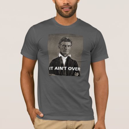 John Brown - It Ain't Over T-shirt