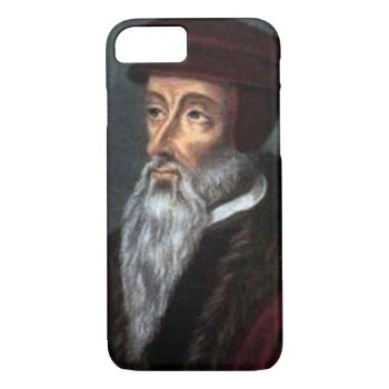 John Calvin Iphone 7 Case #1 by justificationbygrace at Zazzle