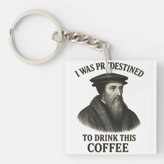 John Calvin Predestined Coffee Funny Theology Keychain (Front)