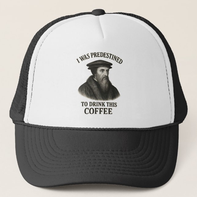 John Calvin Predestined Coffee Funny Theology Trucker Hat (Front)