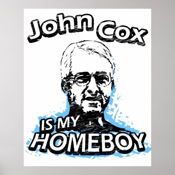 John Cox is my homeboy Posters