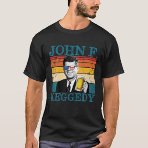 John F Keggedy Drunk President Kennedy JFK 4th Of  T-Shirt