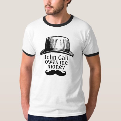 John Galt Owes Me Money Mustache Version T_Shirt