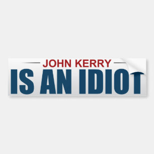 John Kerry Is An Idiot Bumper Sticker