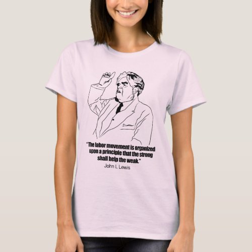 John L Lewis on Union Strong helping the weak quot T_Shirt