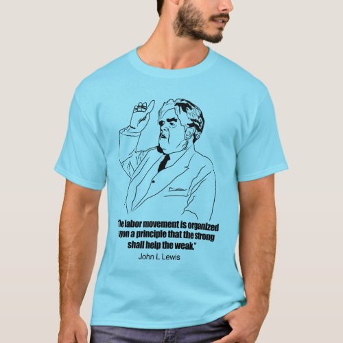 John L Lewis Union Strong help the weak quote T_Shirt