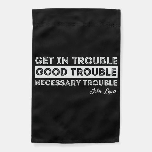 John Lewis _ Good Trouble Quote Garden Flag