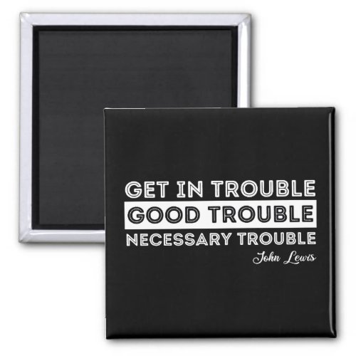 John Lewis _ Good Trouble Quote Magnet