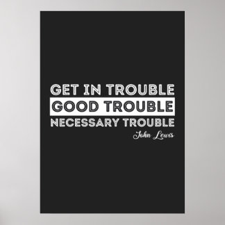 John Lewis - Good Trouble Quote Poster