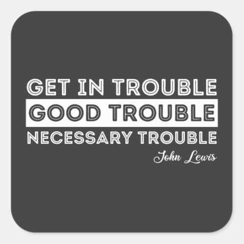 John Lewis _ Good Trouble Quote Square Sticker
