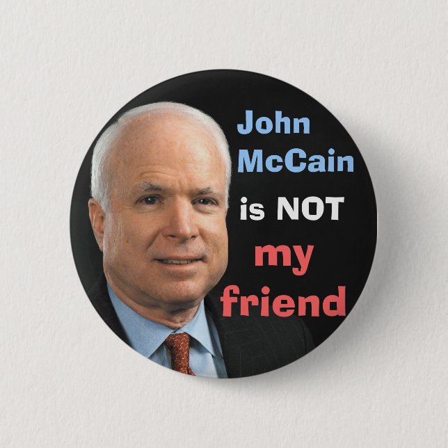 John McCain is NOT my friend Button (Front)