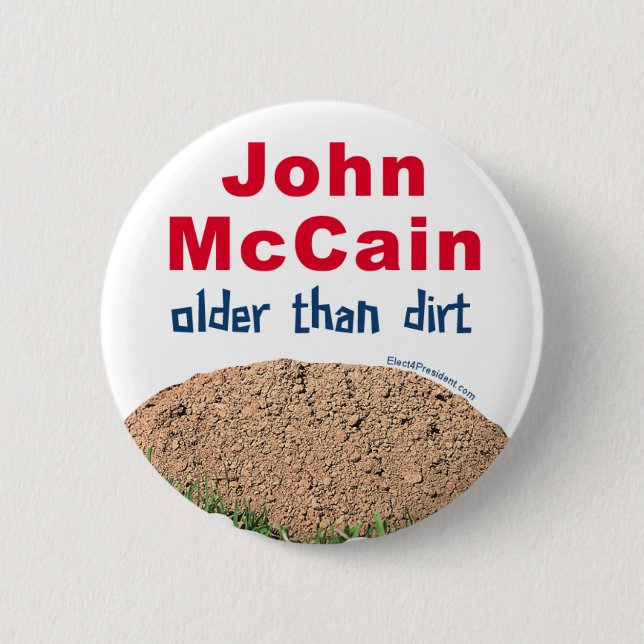 John Mccain Older Than Dirt Pinback Button (Front)