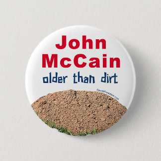 John Mccain Older Than Dirt Pinback Button