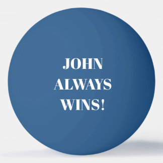 John (Name) always wins Ping Pong Ball
