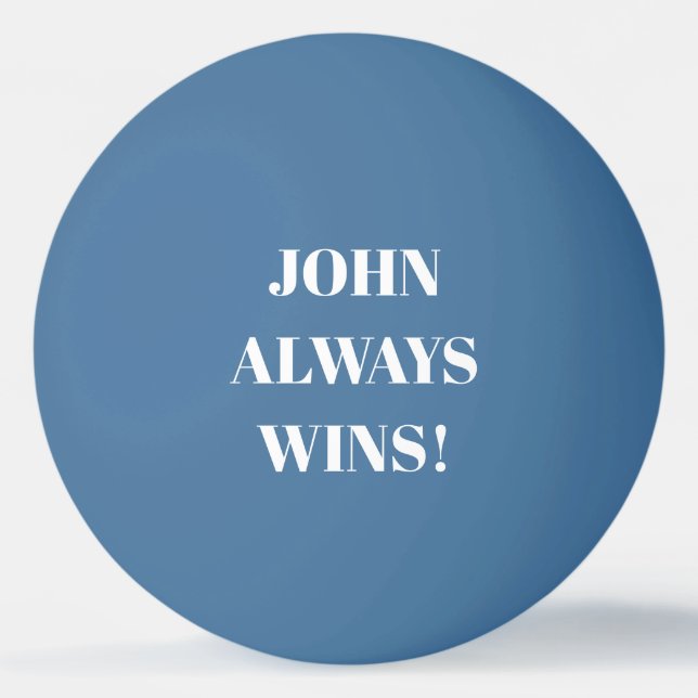 John (Name) always wins  Ping Pong Ball (Back)