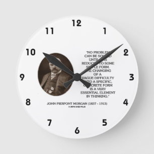 John Pierpont Morgan No Problem Can Be Solved Round Clock