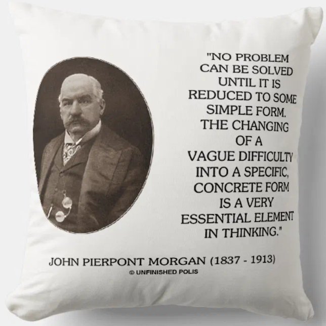 John Pierpont Morgan No Problem Can Be Solved Throw Pillow (Throw pillow for any problem solver featuring J.P. Morgan's quote on thinking)
