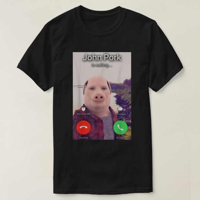 John Pork Is Calling Meme Tee (Design Front)