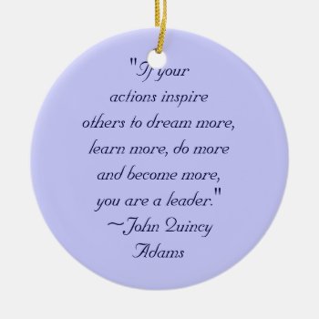 John Quincy Adams Leadership Quote Ceramic Ornament by ingasi at Zazzle