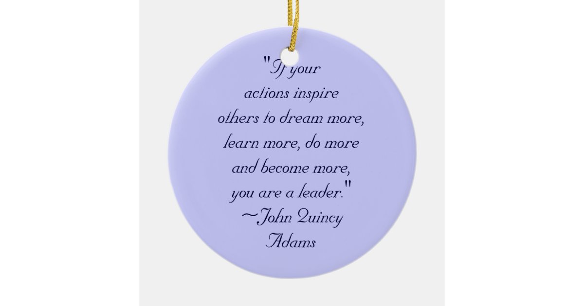 John Quincy Adams Leadership Quote Ceramic Ornament | Zazzle