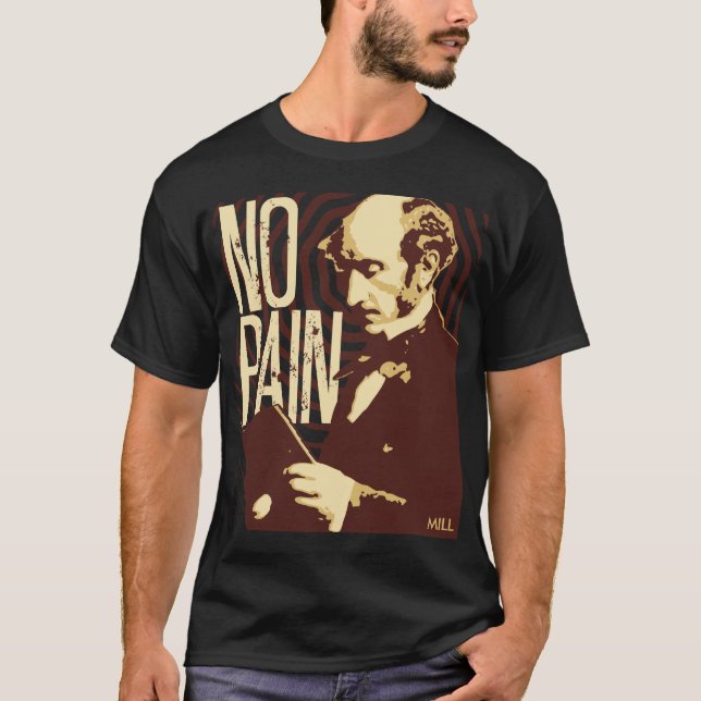 John Stuart Mill -- No Pain T-Shirt (Front)