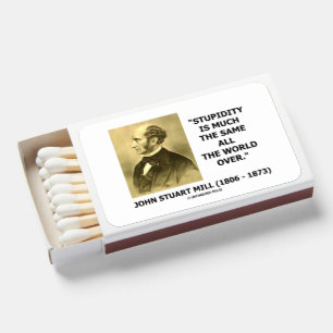 John Stuart Mill Stupidity Much The Same World Qte Matchboxes