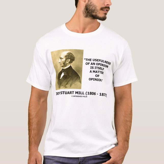 John Stuart Mill Usefulness Of An Opinion Quote T-Shirt (Front)