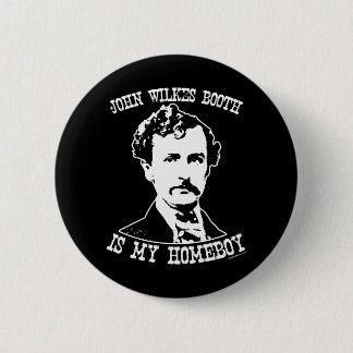 john wilkes booth is my homeboy button