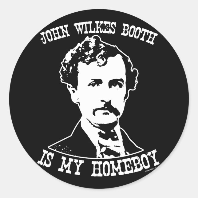 john wilkes booth is my homeboy classic round sticker (Front)