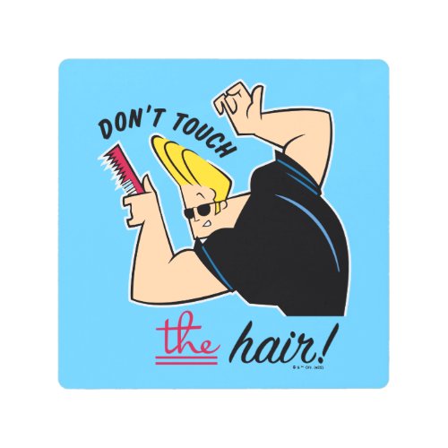 Johnny Bravo Comb _ Dont Touch The Hair Metal Print