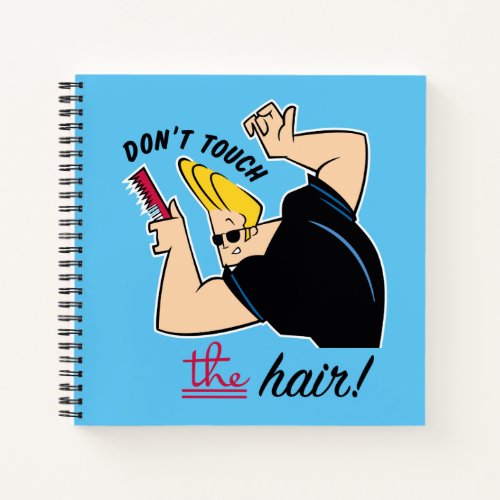 Johnny Bravo Comb _ Dont Touch The Hair Notebook