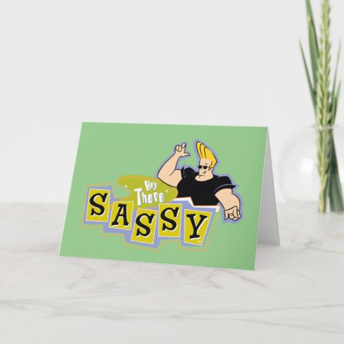 Johnny Bravo _ Hey There Sassy Card