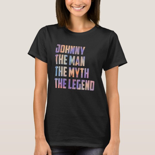 Johnny The Man The Myth The Legend Fathers Day Son T-Shirt (Front)