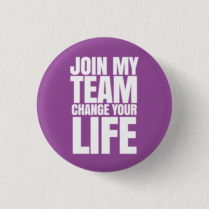 Join My Team Change Your Life Direct Sales Button Zazzle