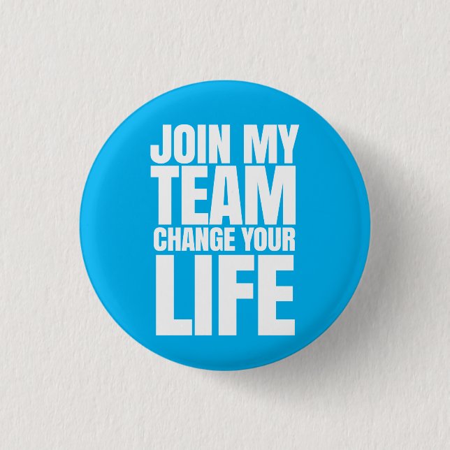Join my team, change your life - Direct Sales Pinback Button (Front)