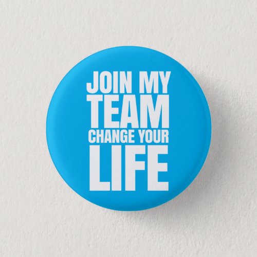 Join my team change your life _ Direct Sales Pinback Button
