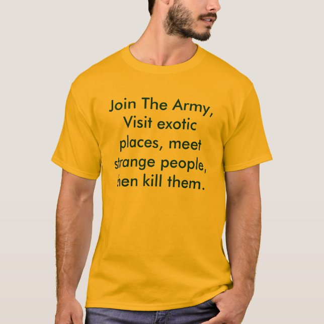 Join The Army, Visit exotic places, meet strang... T-Shirt (Front)