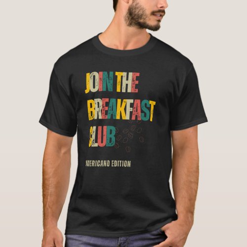 Join The Breakfast Club Americano Edition  T_Shirt