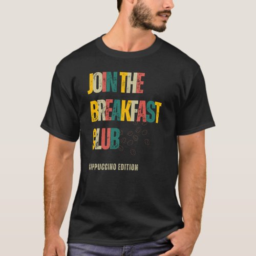 Join The Breakfast Club Cappuccino Edition T_Shirt