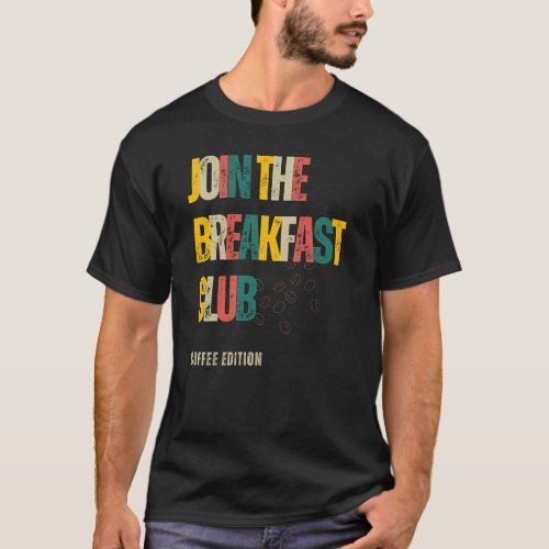 Join The Breakfast Club Coffee Edition T_Shirt